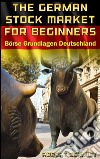 German Stock Market for Beginners Brse Grundlagen Deutschland. E-book. Formato Mobipocket ebook