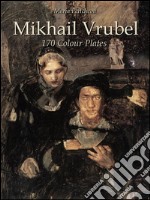 Mikhail Vrubel: 170 colour plates. E-book. Formato EPUB ebook