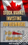 Stock market investing for beginners in Canadian stock market. E-book. Formato EPUB ebook di Adi Kapson