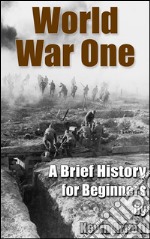 World War One  A Brief History For Beginners. E-book. Formato EPUB ebook