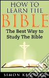 How to Learn the Bible the Best Way to Study the Bible. E-book. Formato EPUB ebook