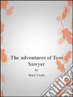 The Adventures of Tom Sawyer. E-book. Formato EPUB ebook