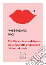 Che Dio me la mandi buona, ma soprattutto disponibile!. E-book. Formato EPUB ebook