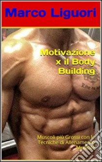 Motivazione x il body building. E-book. Formato EPUB ebook di Marco Liguori