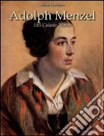 Adolph Menzel: 185 colour plates. E-book. Formato EPUB