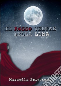 Il rosso ventre della luna. E-book. Formato Mobipocket ebook di Marcella Porqueddu