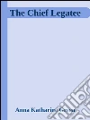 The chief legatee. E-book. Formato Mobipocket ebook di Anna Katharine Green