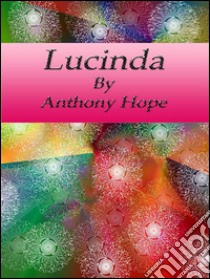 Lucinda. E-book. Formato Mobipocket ebook di Anthony Hope