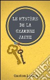 Le mystère de la chambre jaune. E-book. Formato Mobipocket ebook