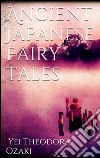 Ancient Japanese Fairy Tales. E-book. Formato EPUB ebook di Yei Theodora Ozaki