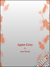 Agnes Grey. E-book. Formato EPUB ebook di Anne Brontë