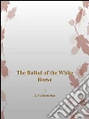 The ballad of the white horse. E-book. Formato Mobipocket ebook di G. K. Chesterton