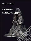 L'ombra senza volto. E-book. Formato EPUB ebook di Dora Giaccari