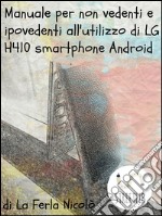 Manuale per non vedenti e ipovedenti all'utilizzo di LG h410 smartphone Android. E-book. Formato EPUB ebook