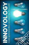 Innovazione in pratica. Il metodo creativo che funziona per tutti. E-book. Formato EPUB ebook di Francesco Ianneo