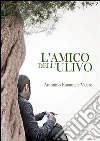 L'amico dell'ulivo. E-book. Formato EPUB ebook di Antonino Emanuele Valere