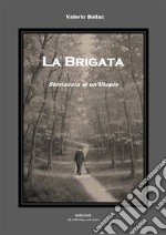 La Brigata - Storiaccia di un'Utopia. E-book. Formato EPUB ebook