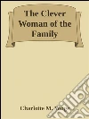 The clever woman of the family. E-book. Formato EPUB ebook di Charlotte M. Yonge