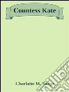 Countess Kate. E-book. Formato Mobipocket ebook di Charlotte M. Yonge