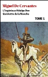 L'Ingénieux Hidalgo Don Quichotte de la Manche - Tome I. E-book. Formato EPUB ebook di Miguel Cervantes