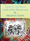 Tippoo Sultaun: A tale of the Mysore war . E-book. Formato Mobipocket ebook