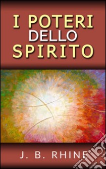 I poteri dello spirito. E-book. Formato EPUB ebook di J.b. Rhine