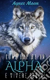 Come rapire un Alpha e vivere felici. E-book. Formato Mobipocket ebook di Agnes Moon