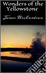 Wonders of the Yellowstone. E-book. Formato EPUB ebook