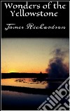 Wonders of the Yellowstone. E-book. Formato EPUB ebook di James Richardson