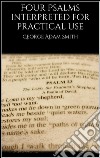 Four Psalms interpreted for practical use. E-book. Formato EPUB ebook di George Adam Smith