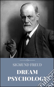 Dream psychology. E-book. Formato EPUB ebook di Sigmund Freud