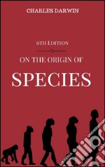 On the Origin of Species, 6th Edition. E-book. Formato EPUB ebook