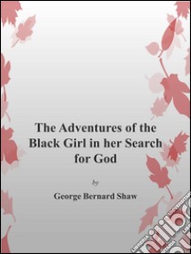 The adventures of black girl in her search for God. E-book. Formato Mobipocket ebook di George Bernard Shaw