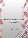 Six characters in search of an author. E-book. Formato Mobipocket ebook