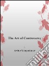 The art of controversy. E-book. Formato EPUB ebook di Arthur Shopenhauer