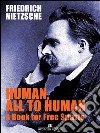 Human, All Too Human A Book for Free Spirits. E-book. Formato EPUB ebook
