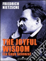 The Joyful Wisdom (La Gaia Scienza). E-book. Formato Mobipocket ebook