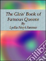 The girls' book of famous queens. E-book. Formato EPUB ebook