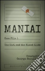 Maniai Case File 1: The Girl And The Blood Slide. E-book. Formato EPUB ebook