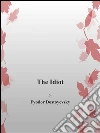 The idiot. E-book. Formato Mobipocket ebook di Fyodor Dostoyevsky