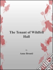 The tenant of Wildfell Hall. E-book. Formato Mobipocket ebook di Anne Brontë