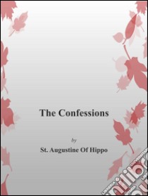 The confessions. E-book. Formato EPUB ebook di St. Augustine Of Hippo