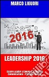 Leadership 2016 - Essere Leader sul Lavoro e in Famiglia. E-book. Formato EPUB ebook