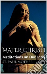 Mater Christi: Meditations on Our Lady. E-book. Formato EPUB ebook