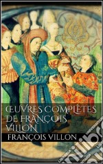 Œuvres complètes de François Villon . E-book. Formato EPUB