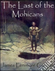 The Last of the Mohicans. E-book. Formato EPUB ebook di James Fenimore Cooper