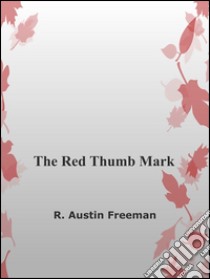 The red thumb Mark. E-book. Formato Mobipocket ebook di R. Austin Freeman