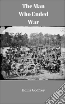 The man who ended war. E-book. Formato EPUB ebook di Hollis Godfrey