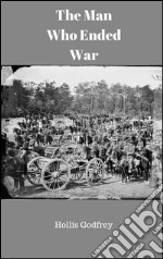 The man who ended war. E-book. Formato Mobipocket