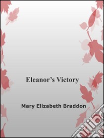 Eleanor's victory. E-book. Formato Mobipocket ebook di Mary Elisabeth Braddon